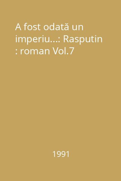 A fost odată un imperiu...: Rasputin: roman Aderca, Felix; Editura 1 Decembrie, 1990_  Vol.7