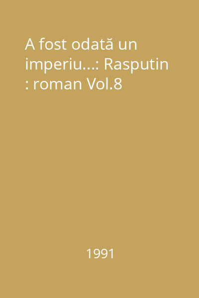 A fost odată un imperiu...: Rasputin: roman Aderca, Felix; Editura 1 Decembrie, 1990_  Vol.8