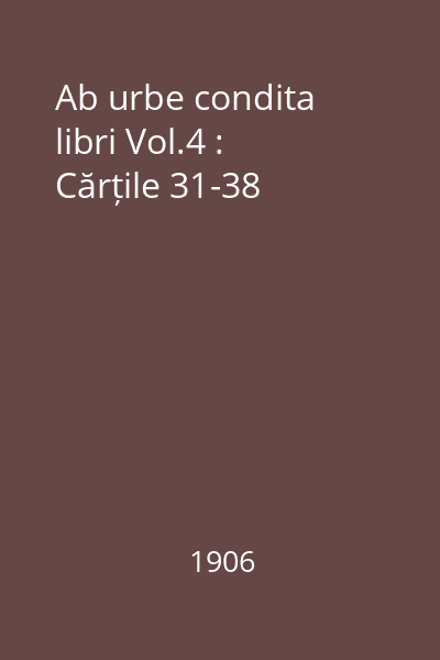 Ab urbe condita libri Vol.4 : Cărțile 31-38