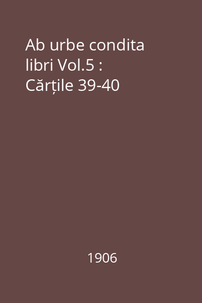Ab urbe condita libri Vol.5 : Cărțile 39-40
