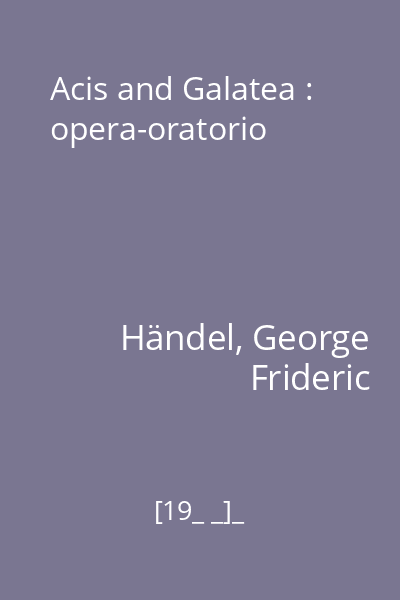 Acis and Galatea : opera-oratorio