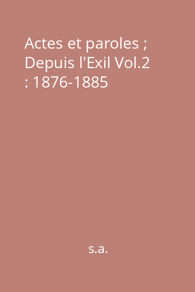Actes et paroles ; Depuis l'Exil Vol.2 : 1876-1885