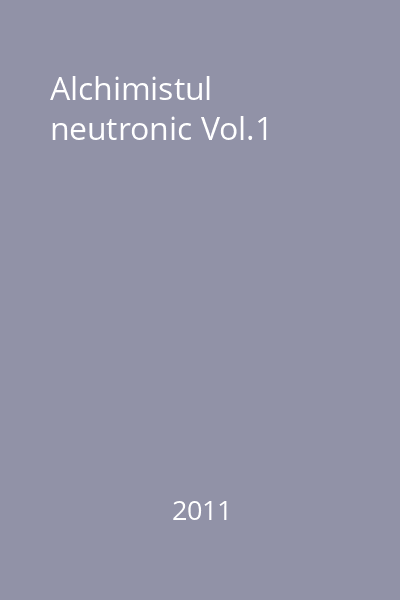 Alchimistul neutronic Vol.1