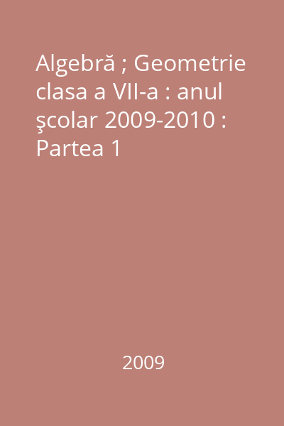 Algebră ; Geometrie clasa a VII-a : anul şcolar 2009-2010 : Partea 1