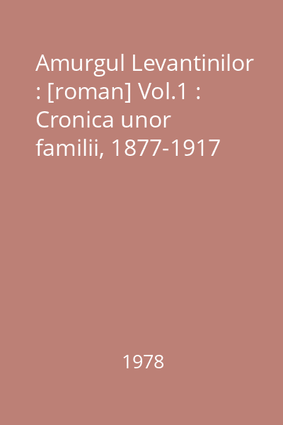 Amurgul Levantinilor : [roman] Vol.1 : Cronica unor familii, 1877-1917