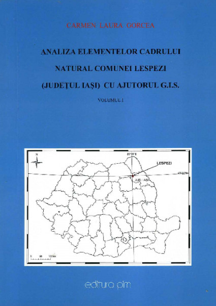 Analiza elementelor cadrului natural al comunei Lespezi (județul Iași) cu ajutorul G.I.S. : aspecte metodice Vol.1