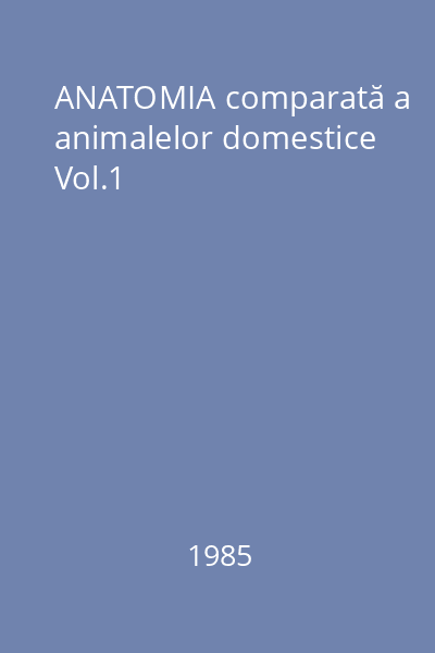 ANATOMIA comparată a animalelor domestice Vol.1