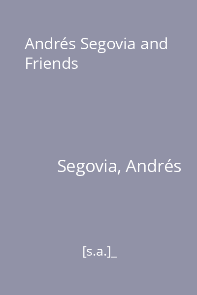 Andrés Segovia and Friends