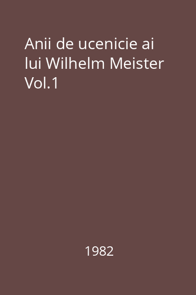 Anii de ucenicie ai lui Wilhelm Meister Vol.1