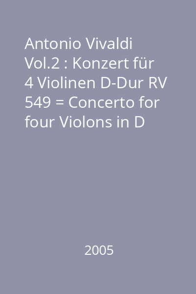 Antonio Vivaldi Vol.2 : Konzert für 4 Violinen D-Dur RV 549 = Concerto for four Violons in D Major, RV 549