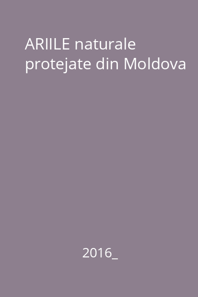 ARIILE naturale protejate din Moldova