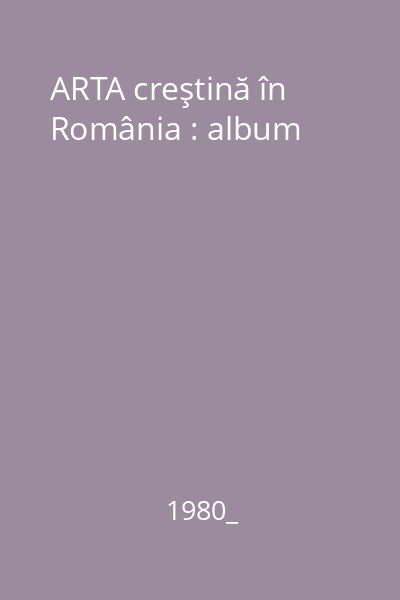 ARTA creştină în România : Album