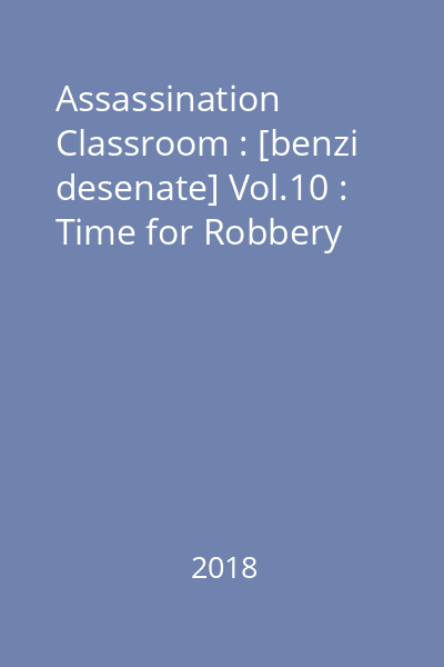 Assassination Classroom : [benzi desenate] Vol.10 : Time for Robbery