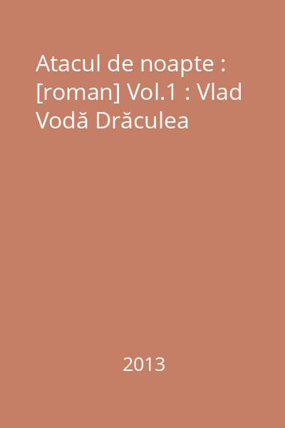 Atacul de noapte : [roman] Vol.1 : Vlad Vodă Drăculea
