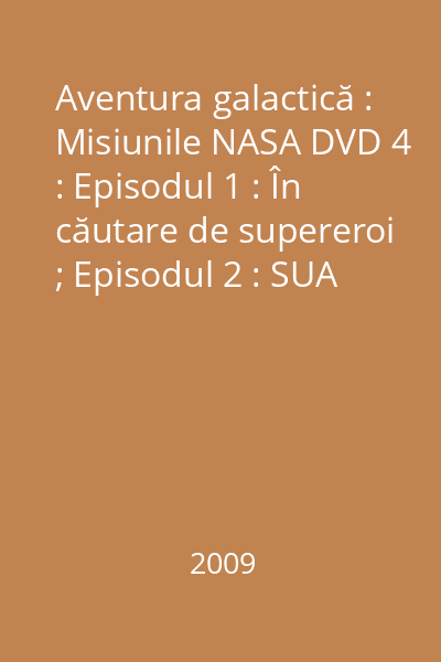 Aventura galactică : Misiunile NASA DVD 4 : Episodul 1 : În căutare de supereroi ; Episodul 2 : SUA contra CCCP