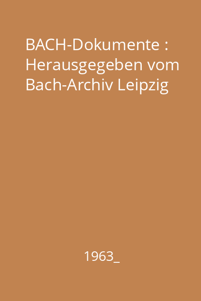 BACH-Dokumente : Herausgegeben vom Bach-Archiv Leipzig