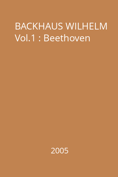 BACKHAUS WILHELM Vol.1 : Beethoven