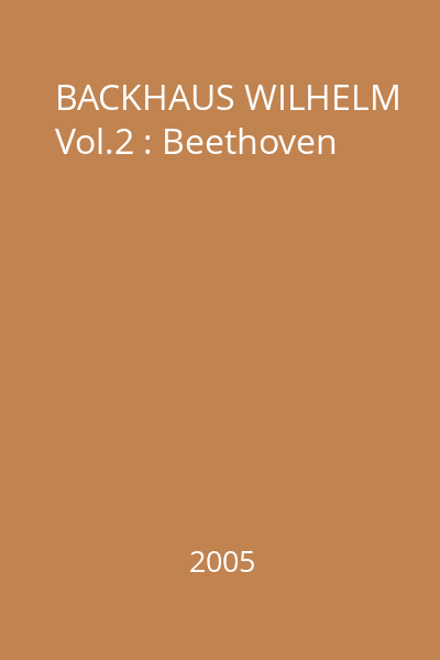 BACKHAUS WILHELM Vol.2 : Beethoven