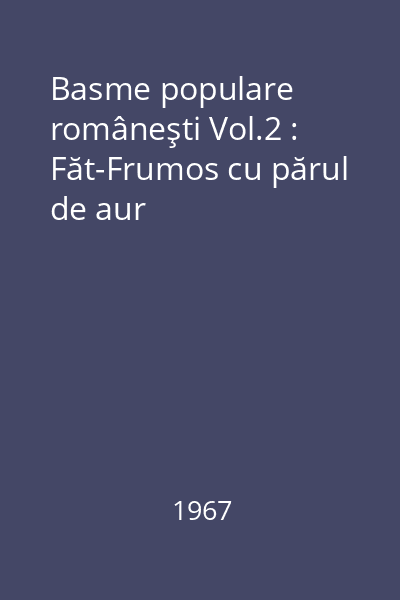 Basme populare româneşti Vol.2 : Făt-Frumos cu părul de aur
