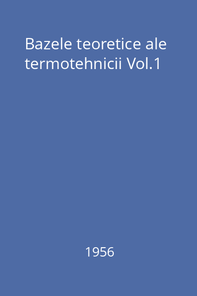 Bazele teoretice ale termotehnicii Vol.1