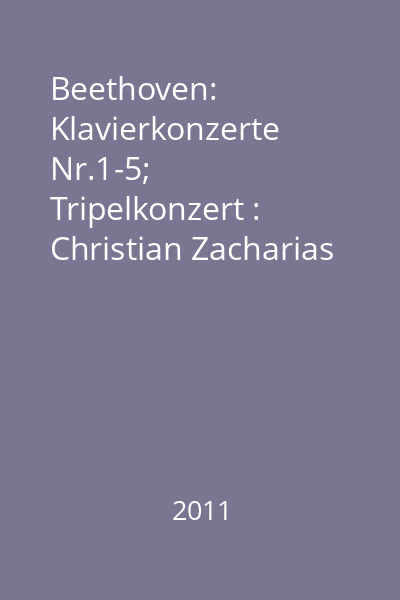 Beethoven: Klavierkonzerte Nr.1-5; Tripelkonzert Beethoven : Klavierkonzerte Nr.1 & 3 : Christian Zacharias CD 1 : Beethoven: Klavierkonzerte Nr.1 & 3