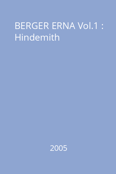 BERGER ERNA Vol.1 : Hindemith