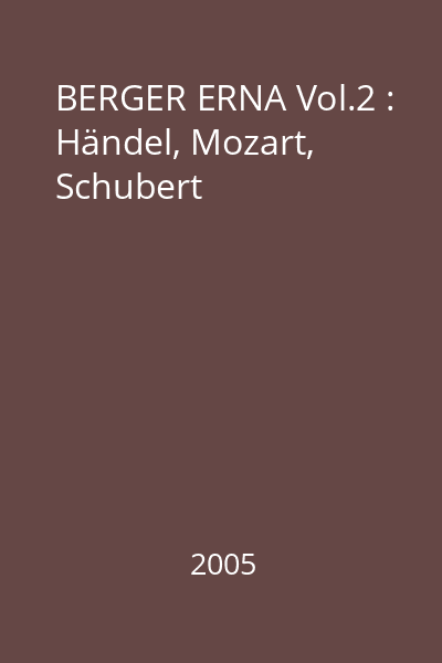 BERGER ERNA Vol.2 : Händel, Mozart, Schubert