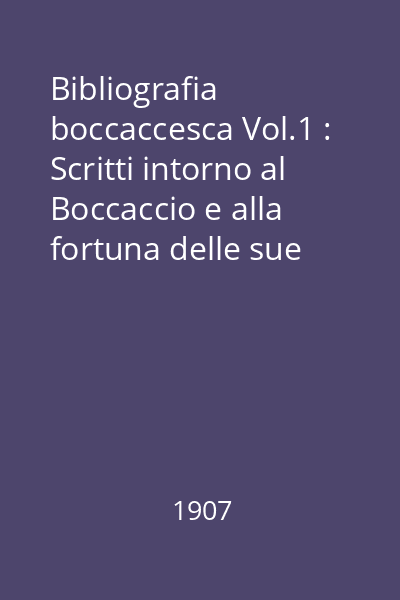 Bibliografia boccaccesca Vol.1 : Scritti intorno al Boccaccio e alla fortuna delle sue opere