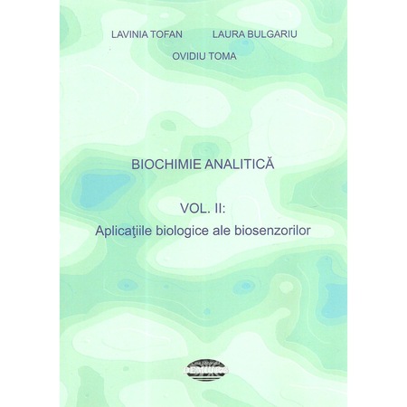 Biochimie analitică Vol.2 : Aplicațiile biologice ale biosenzorilor