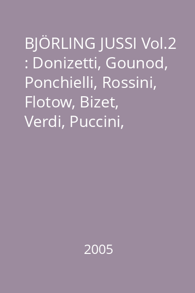 BJÖRLING JUSSI Vol.2 : Donizetti, Gounod, Ponchielli, Rossini, Flotow, Bizet, Verdi, Puccini, Mascagni, Leoncavallo