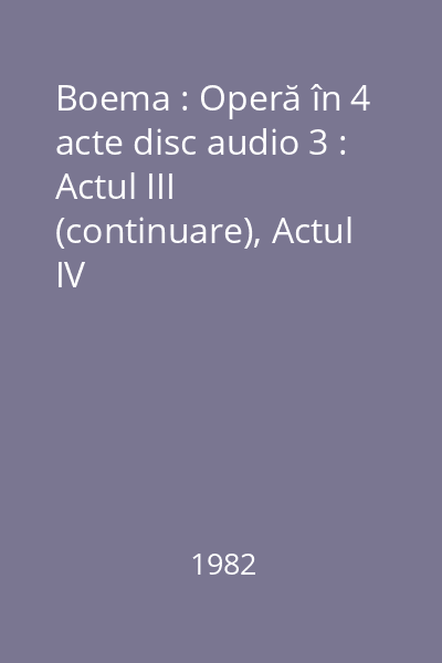 Boema : Operă în 4 acte disc audio 3 : Actul III (continuare), Actul IV