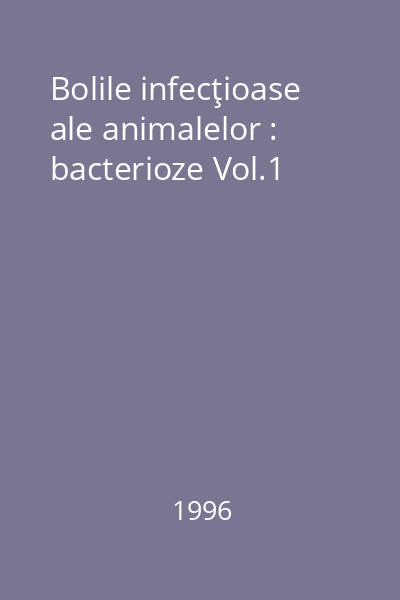 Bolile infecţioase ale animalelor : bacterioze Vol.1