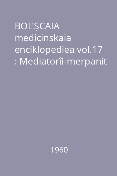 BOL'ȘCAIA medicinskaia enciklopediea vol.17 : Mediatorîi-merpanit