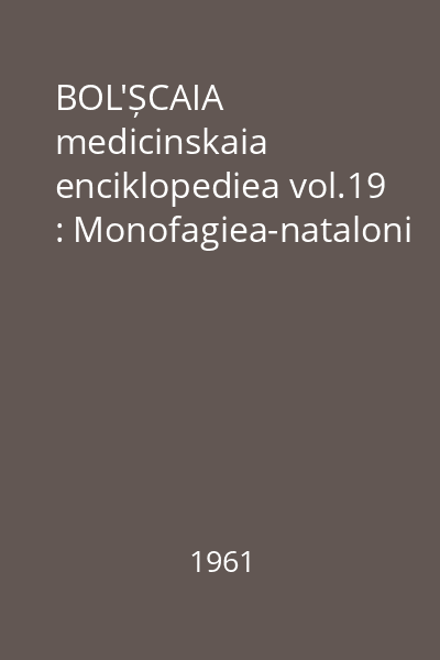 BOL'ȘCAIA medicinskaia enciklopediea vol.19 : Monofagiea-nataloni