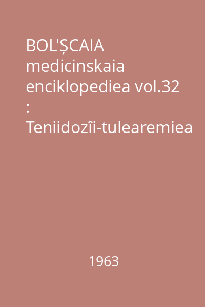 BOL'ȘCAIA medicinskaia enciklopediea vol.32 : Teniidozîi-tulearemiea