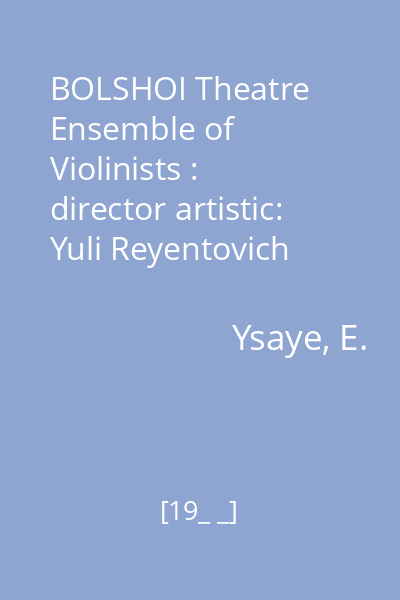 BOLSHOI Theatre Ensemble of Violinists : director artistic: Yuli Reyentovich disc audio 1