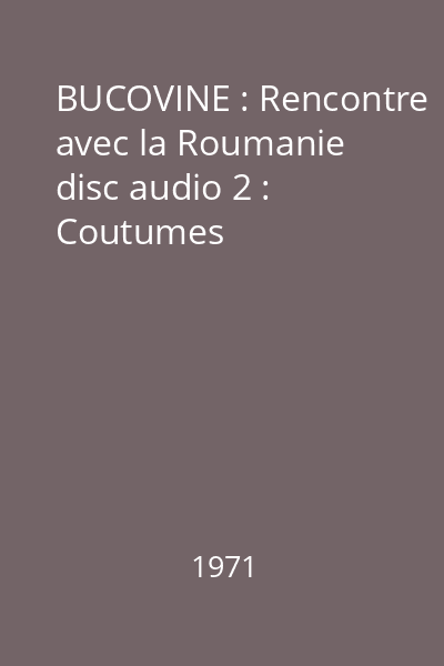 BUCOVINE : Rencontre avec la Roumanie disc audio 2 : Coutumes