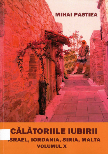 Călătoriile iubirii : [roman] Vol.10 : Israel - Iordania - Siria - Malta