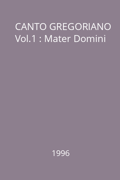 CANTO GREGORIANO Vol.1 : Mater Domini