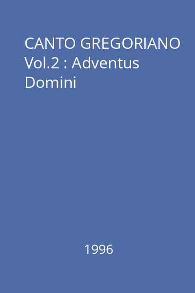 CANTO GREGORIANO Vol.2 : Adventus Domini