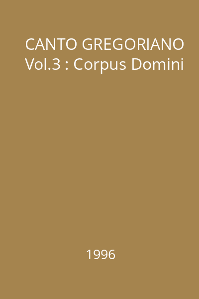 CANTO GREGORIANO Vol.3 : Corpus Domini