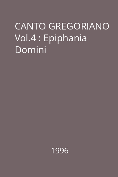 CANTO GREGORIANO Vol.4 : Epiphania Domini