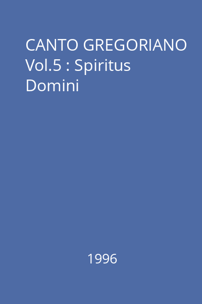CANTO GREGORIANO Vol.5 : Spiritus Domini