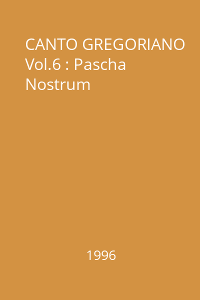CANTO GREGORIANO Vol.6 : Pascha Nostrum