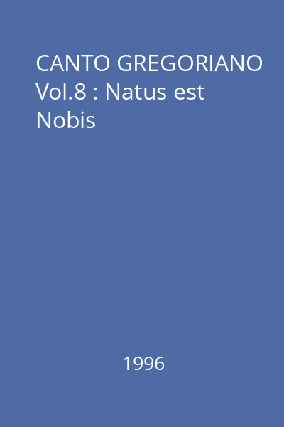 CANTO GREGORIANO Vol.8 : Natus est Nobis