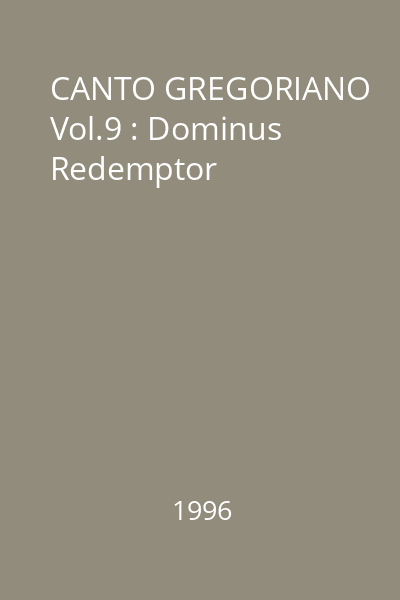 CANTO GREGORIANO Vol.9 : Dominus Redemptor