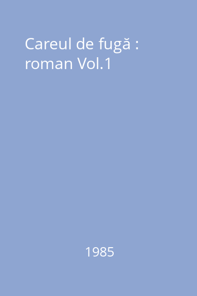 Careul de fugă : roman Vol.1