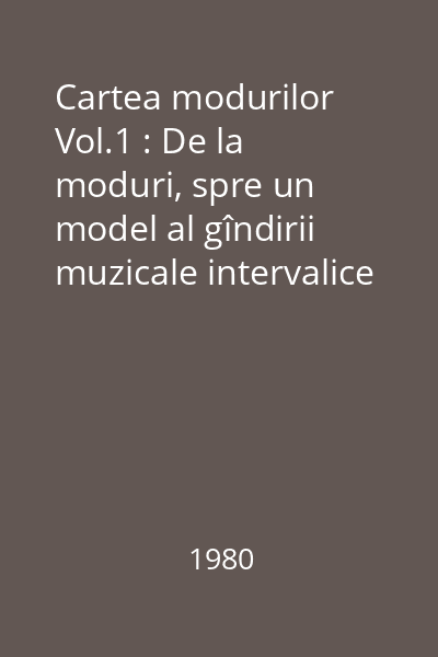 Cartea modurilor Vol.1 : De la moduri, spre un model al gîndirii muzicale intervalice