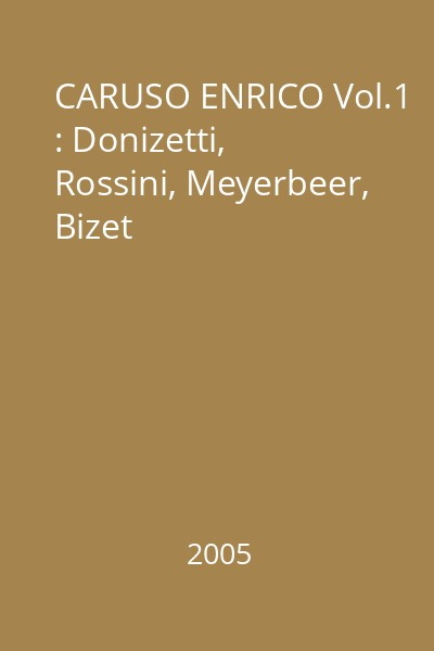 CARUSO ENRICO Vol.1 : Donizetti, Rossini, Meyerbeer, Bizet