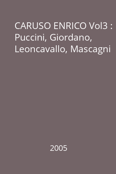 CARUSO ENRICO Vol3 : Puccini, Giordano, Leoncavallo, Mascagni
